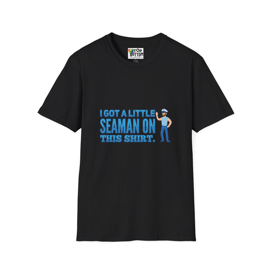 "I Got a Little Seaman On This Shirt" Graphic T‑Shirt