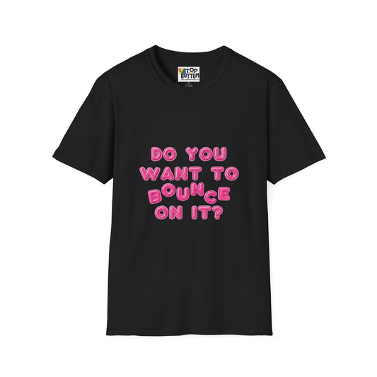 "Do You Want To Bounce On It?" T-Shirt