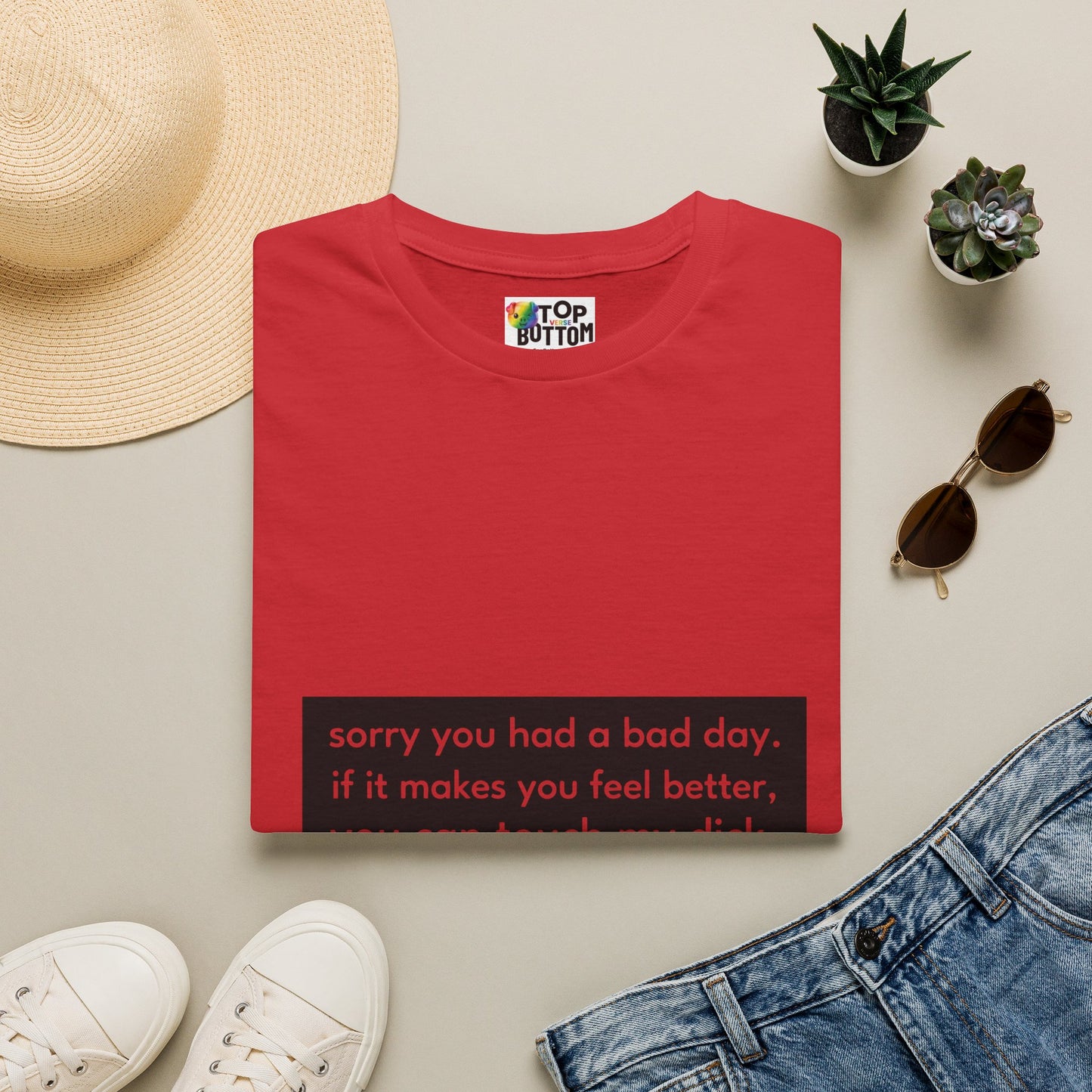"sorry you had a bad day. if it makes you feel better, you can touch my dick." T-Shirt