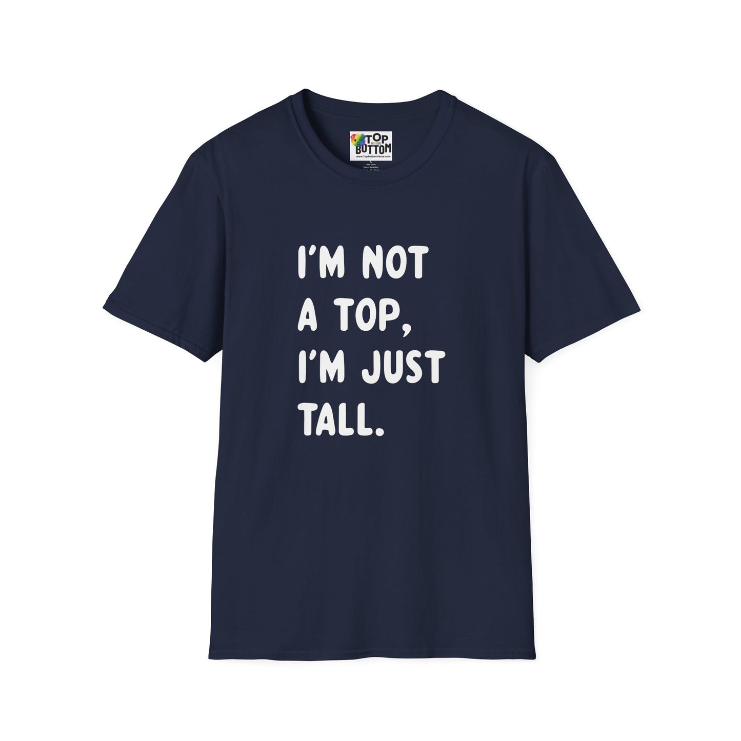 I’m Not a Top, I’m Just Tall - T-Shirt