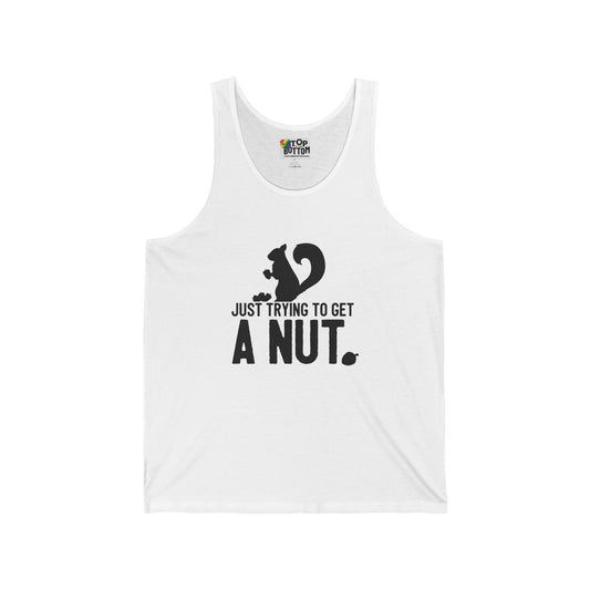 Just Trying to Get a Nut Tank Top