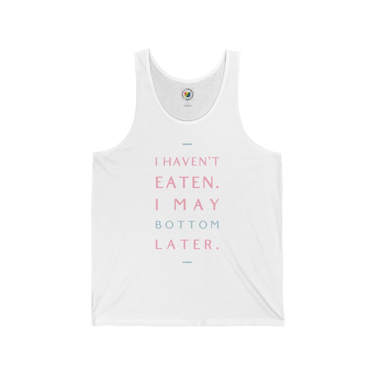 I Haven't Eaten, I May Bottom Later Tank Top