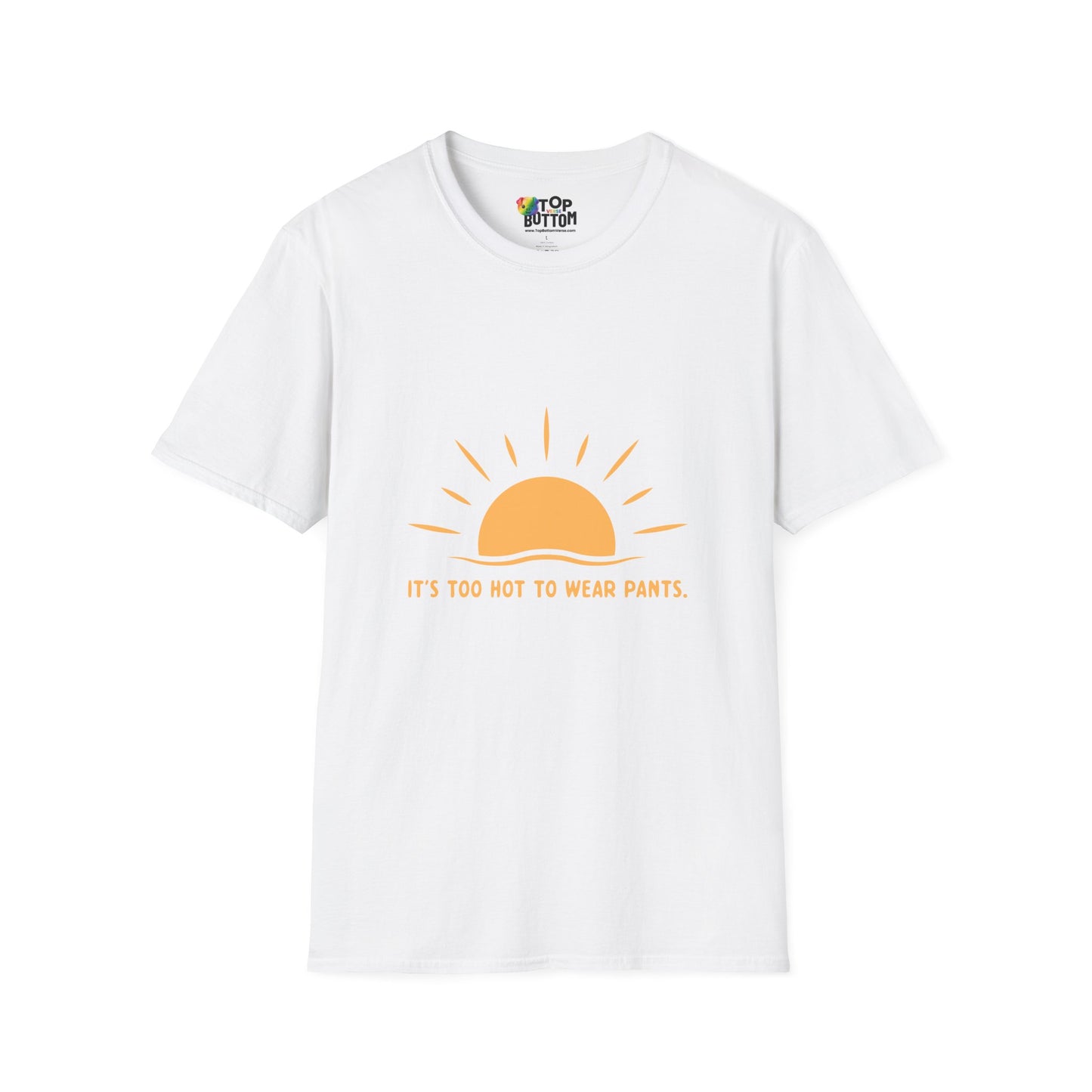 It's Too Hot to Wear Pants - T-Shirt