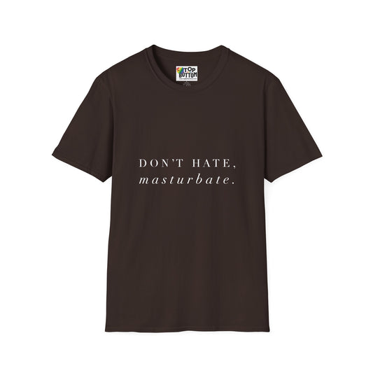 "Don't Hate, Masturbate." T-Shirt