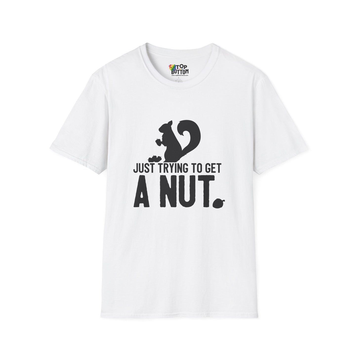 Just Trying to Get a Nut T-Shirt
