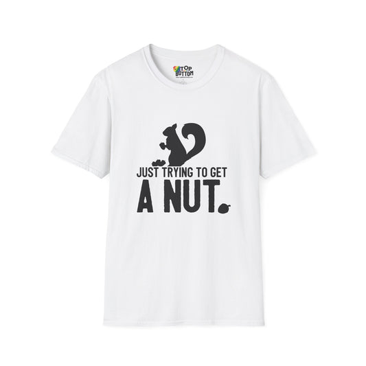 Just Trying to Get a Nut T-Shirt