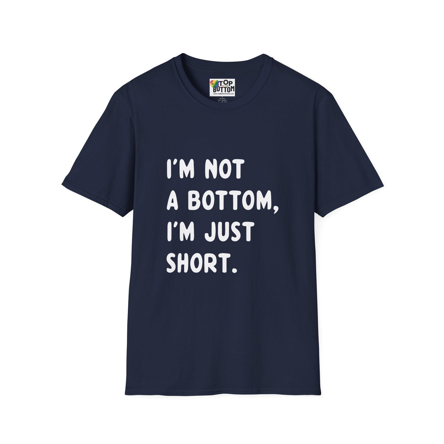 I'm Not a Bottom, I'm Just Short T-Shirt