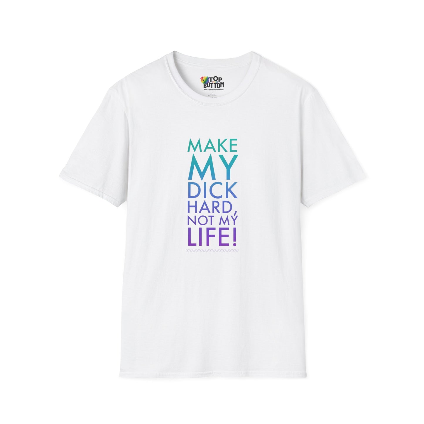 Make My Dick Hard Not My Life T-Shirt
