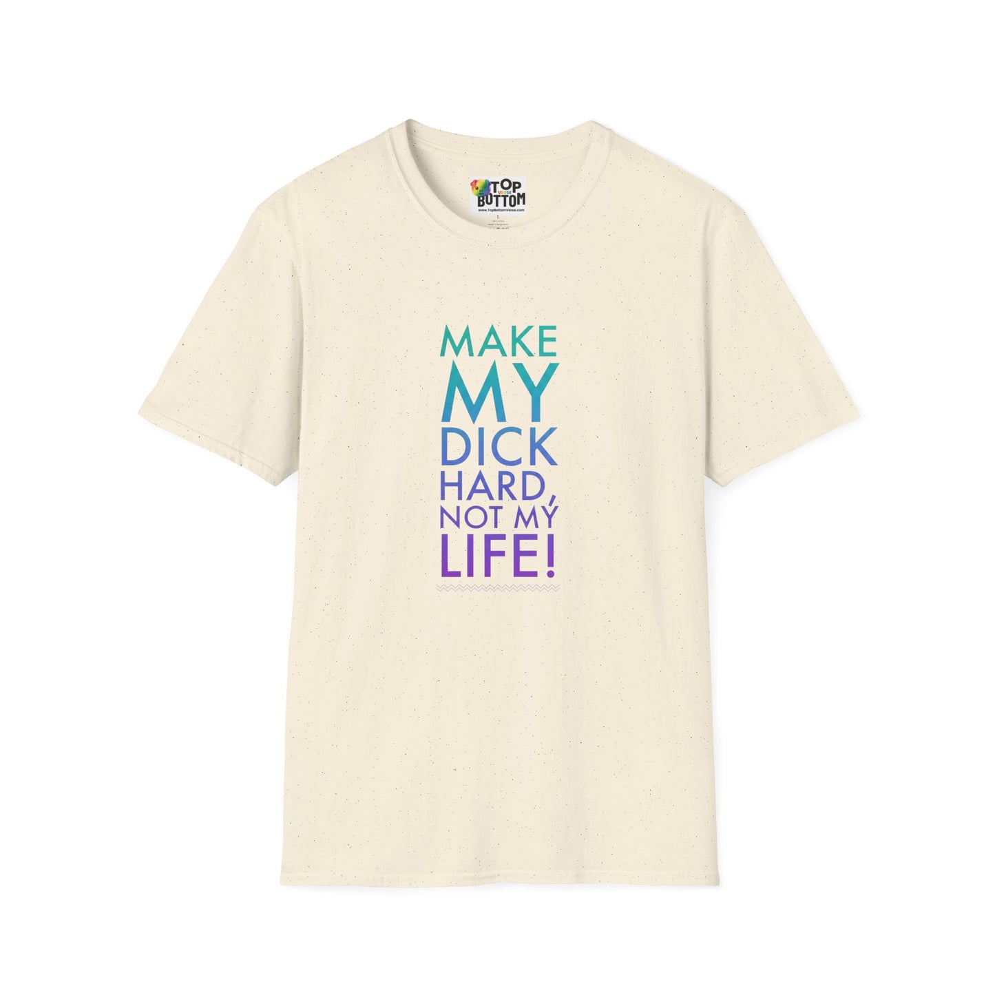 Make My Dick Hard Not My Life T-Shirt
