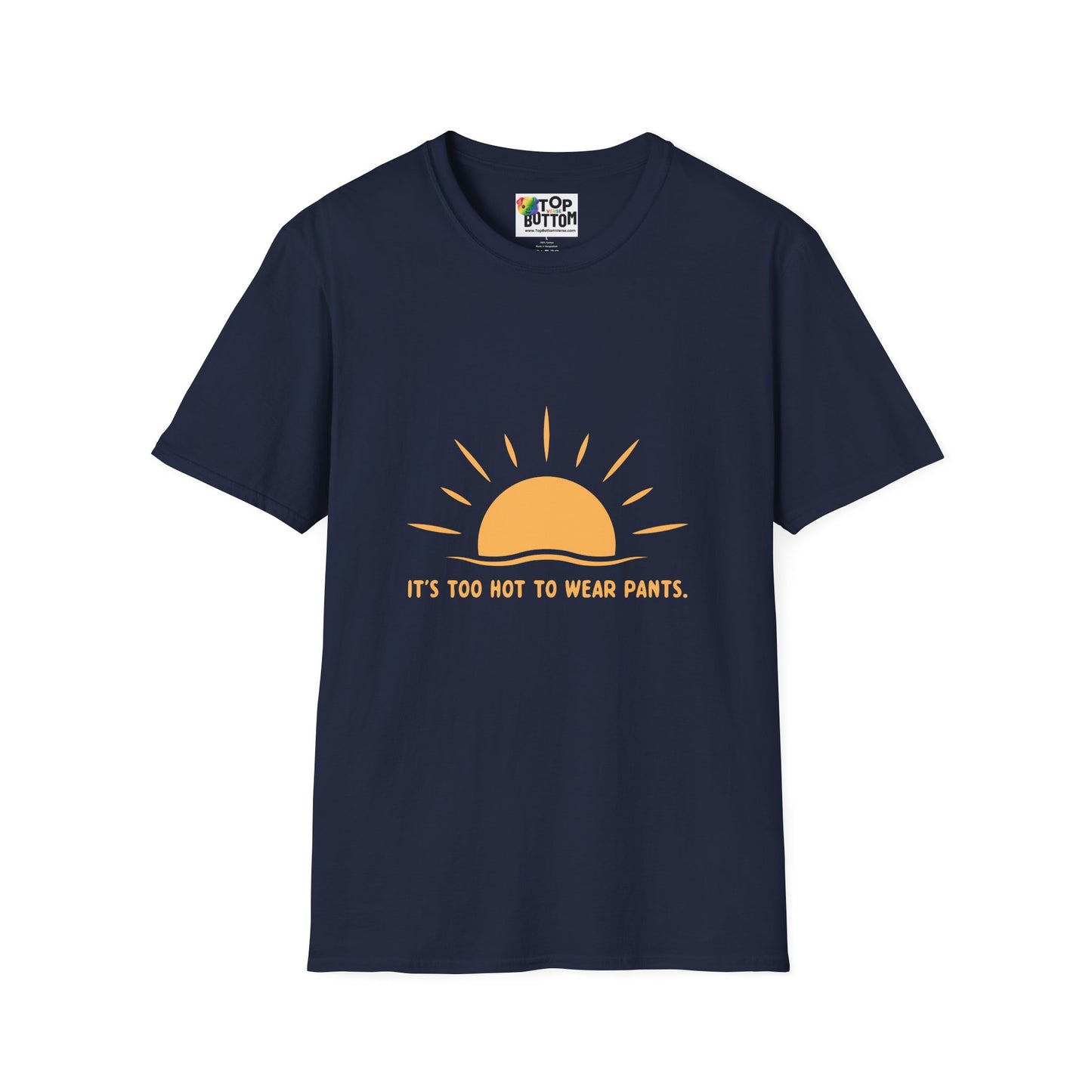 It's Too Hot to Wear Pants - T-Shirt