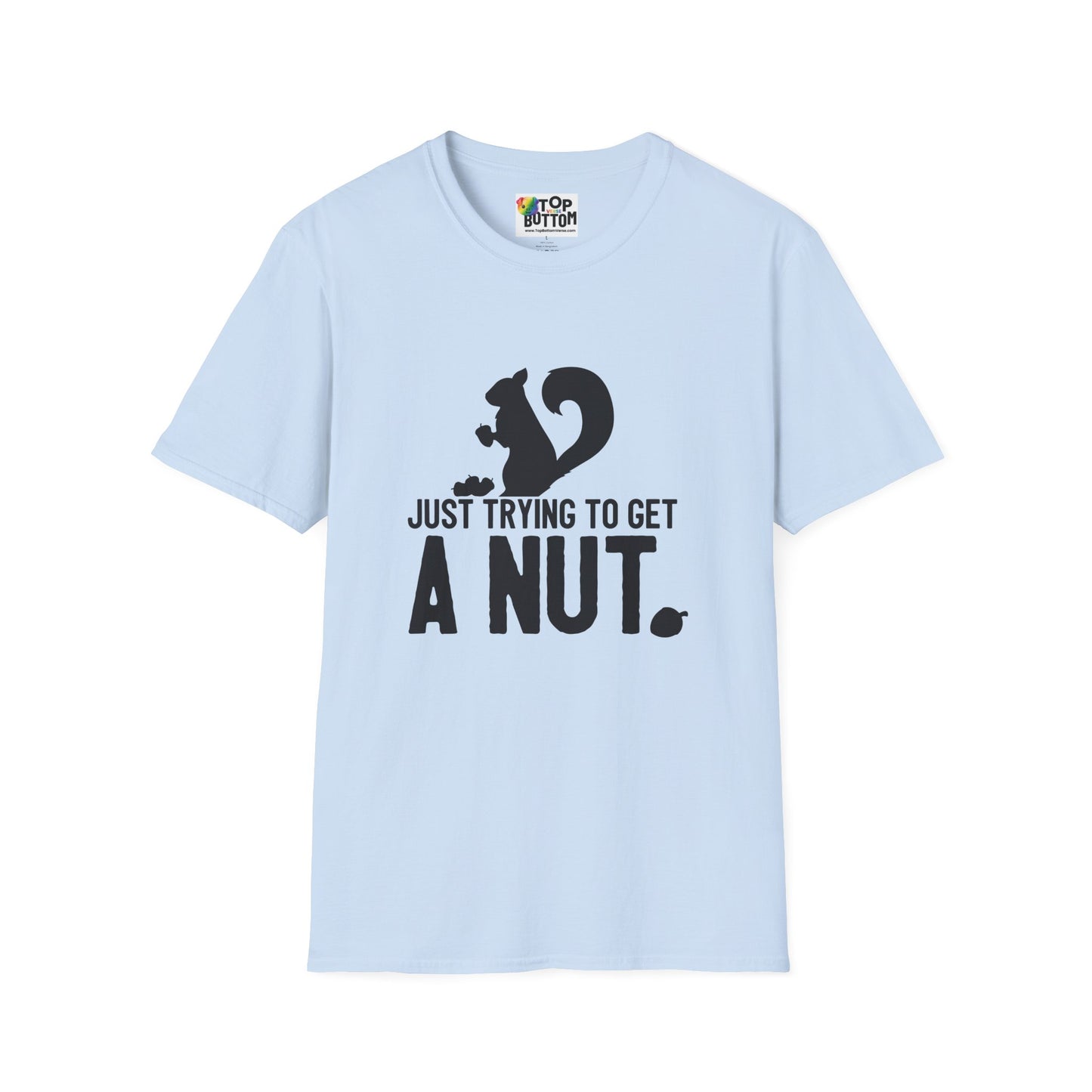 Just Trying to Get a Nut T-Shirt