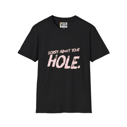 Sorry About Your Hole T-Shirt