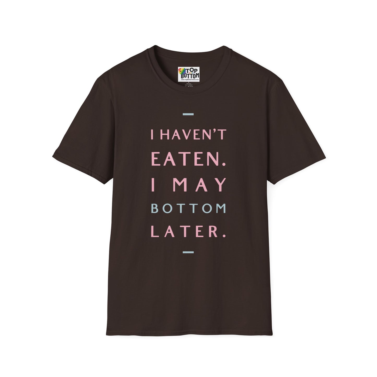 I Haven't Eaten. I May Bottom Later.' Graphic T-Shirt