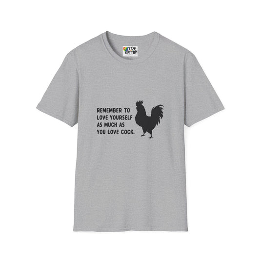 "Remember to Love Yourself As Much As You Love Cock" T-Shirt