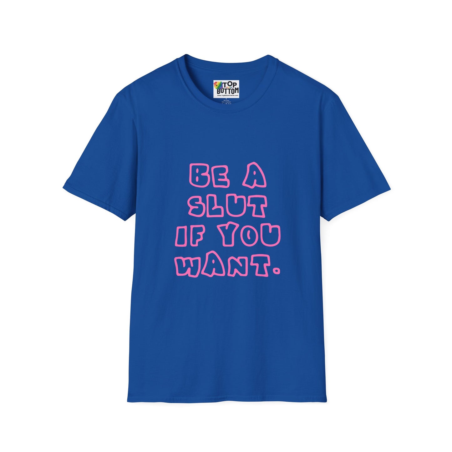 "Be a Slut If You Want" T-Shirt