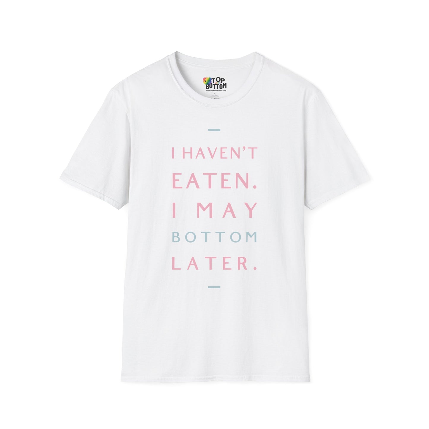 I Haven't Eaten. I May Bottom Later.' Graphic T-Shirt