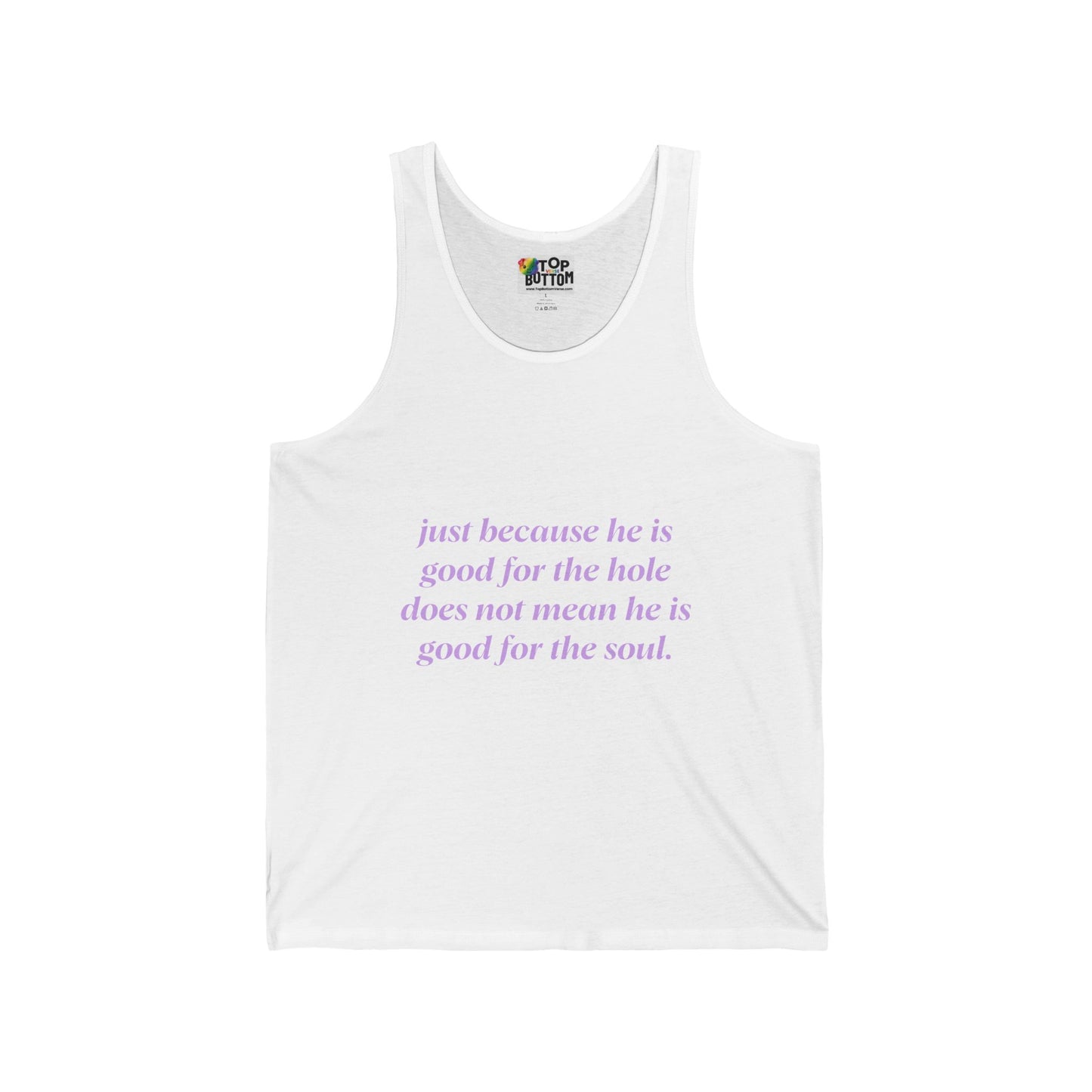 Just Because He Is Good For The Hole Does Not Mean He Is Good For The Soul Tank Top