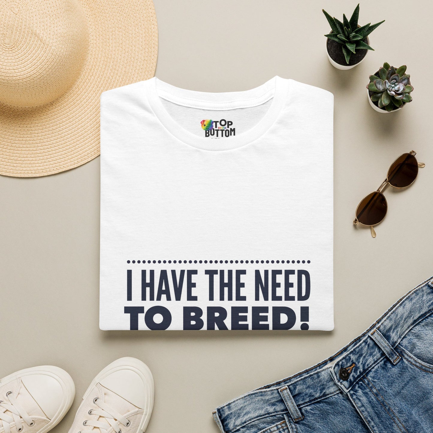 I Have The Need To Breed T‑Shirt