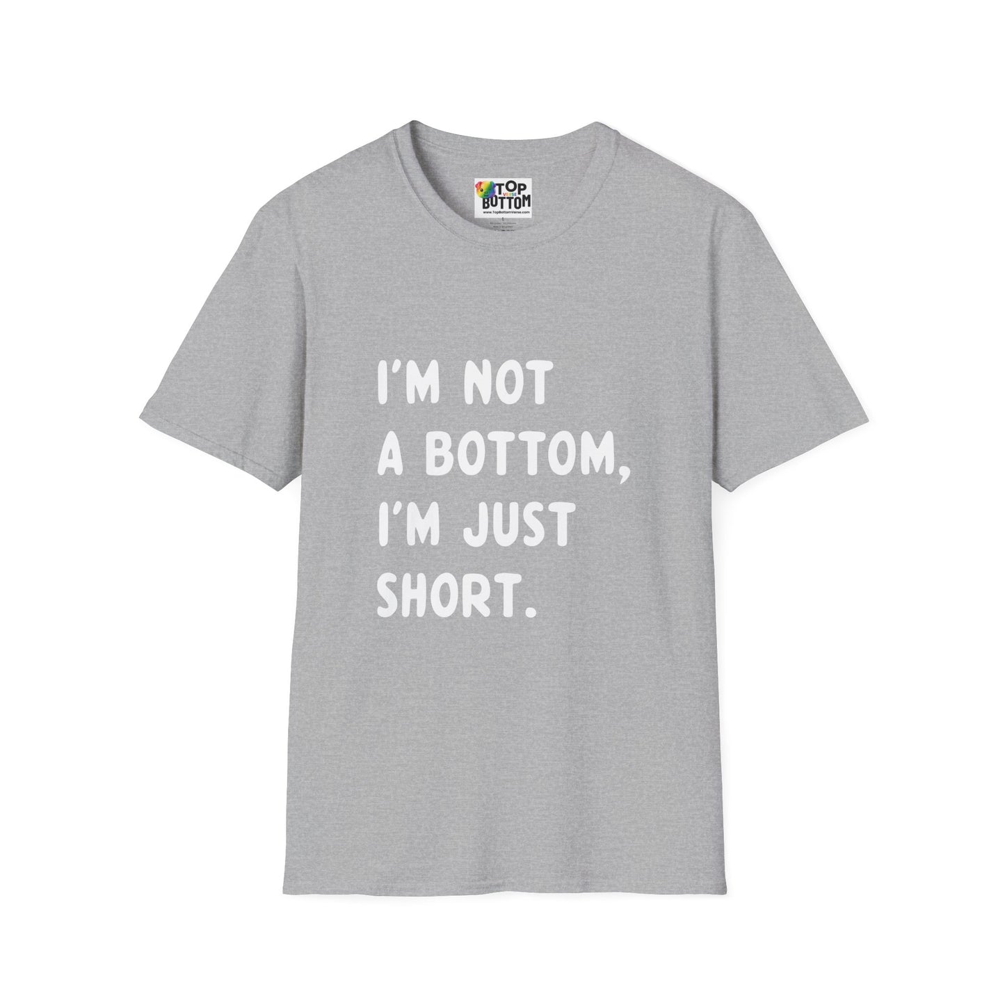 I'm Not a Bottom, I'm Just Short T-Shirt