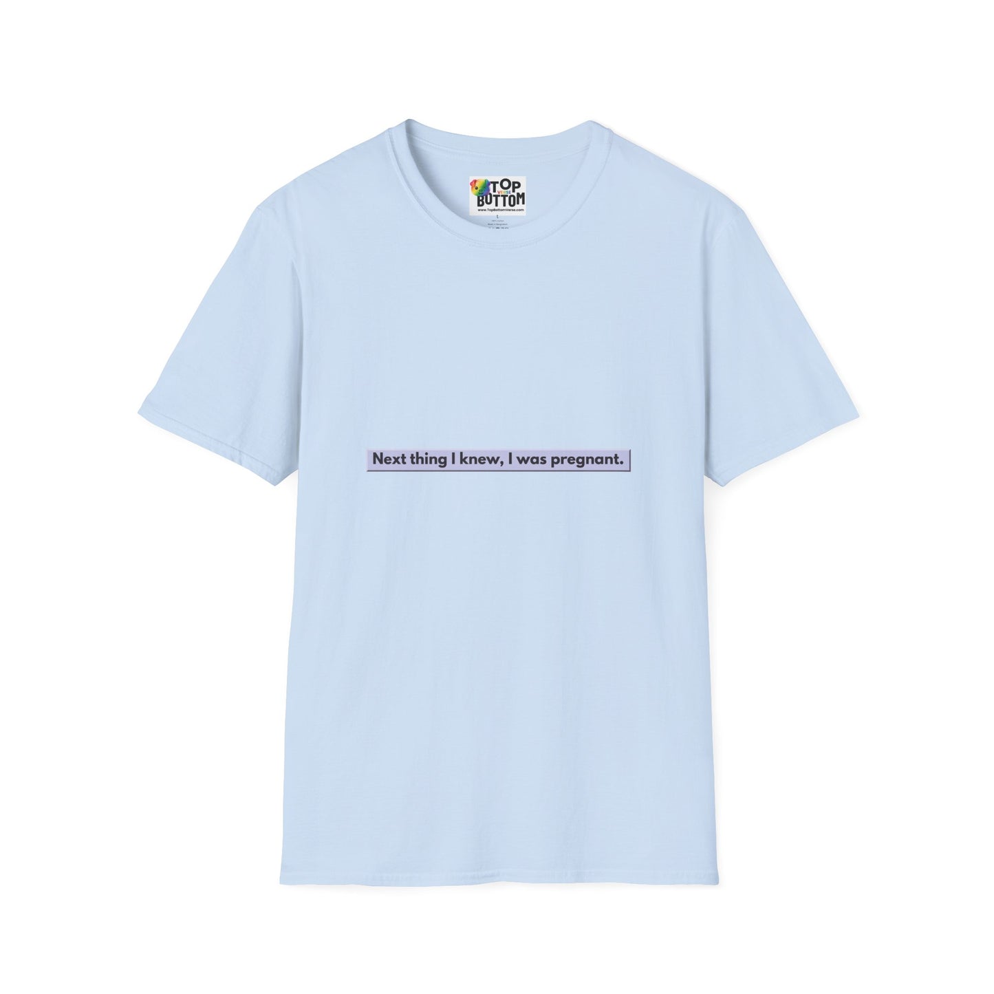 "Next thing I knew, I was pregnant." T-Shirt