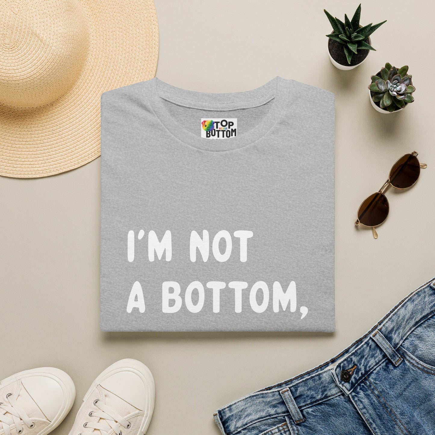 I'm Not a Bottom, I'm Just Short T-Shirt