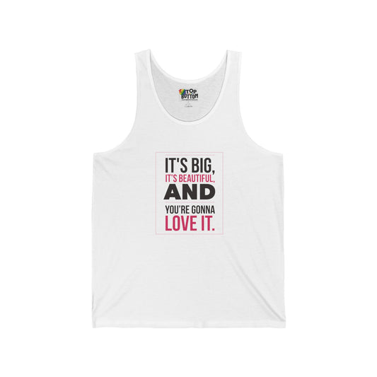 It's Big, It's Beautiful And You're Gonna Love It Tank Top
