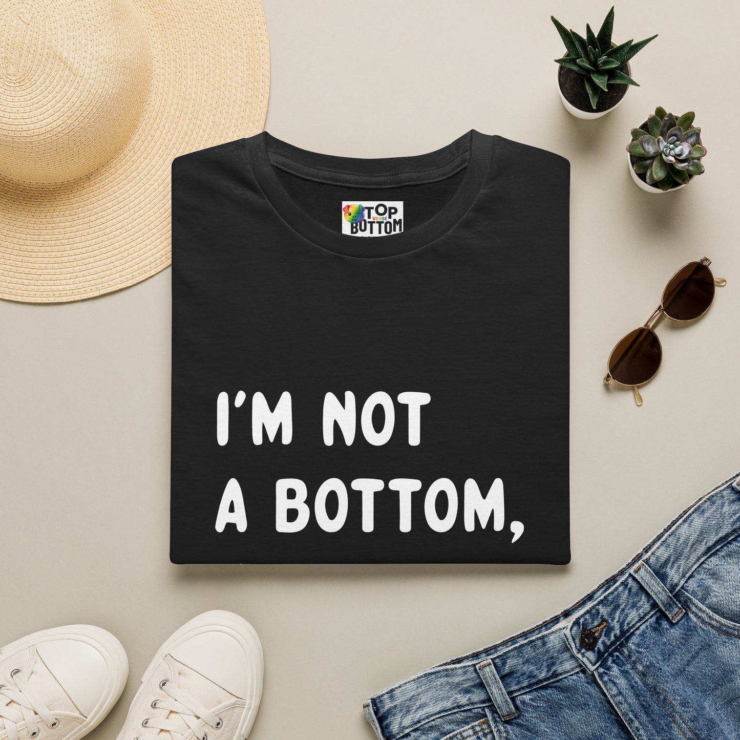 I'm Not a Bottom, I'm Just Short T-Shirt