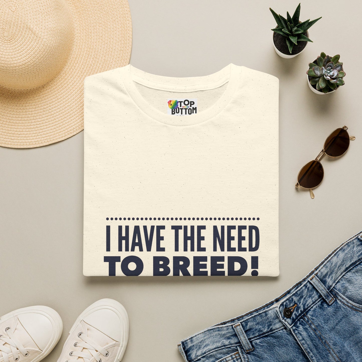 I Have The Need To Breed T‑Shirt