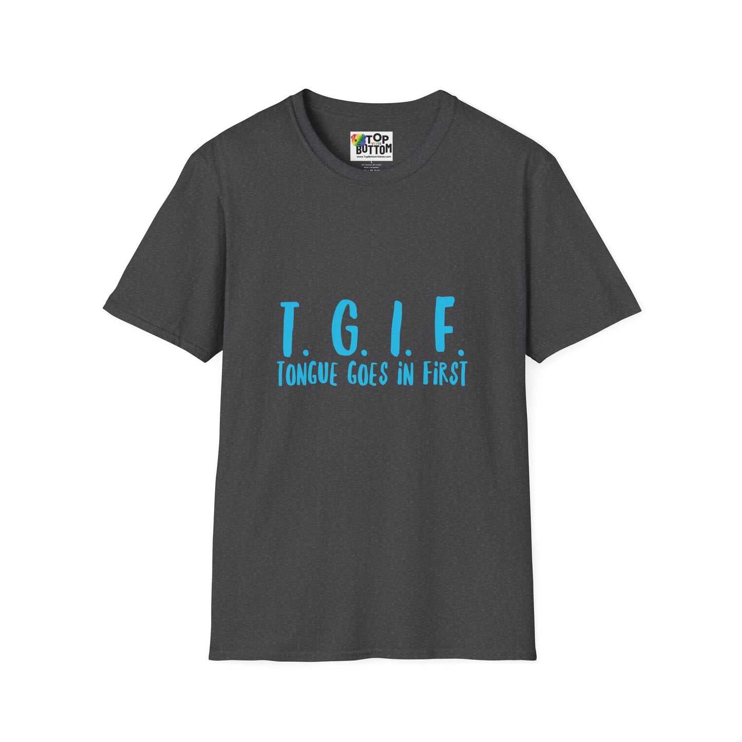 TGIF Tongue Goes In First T-Shirt
