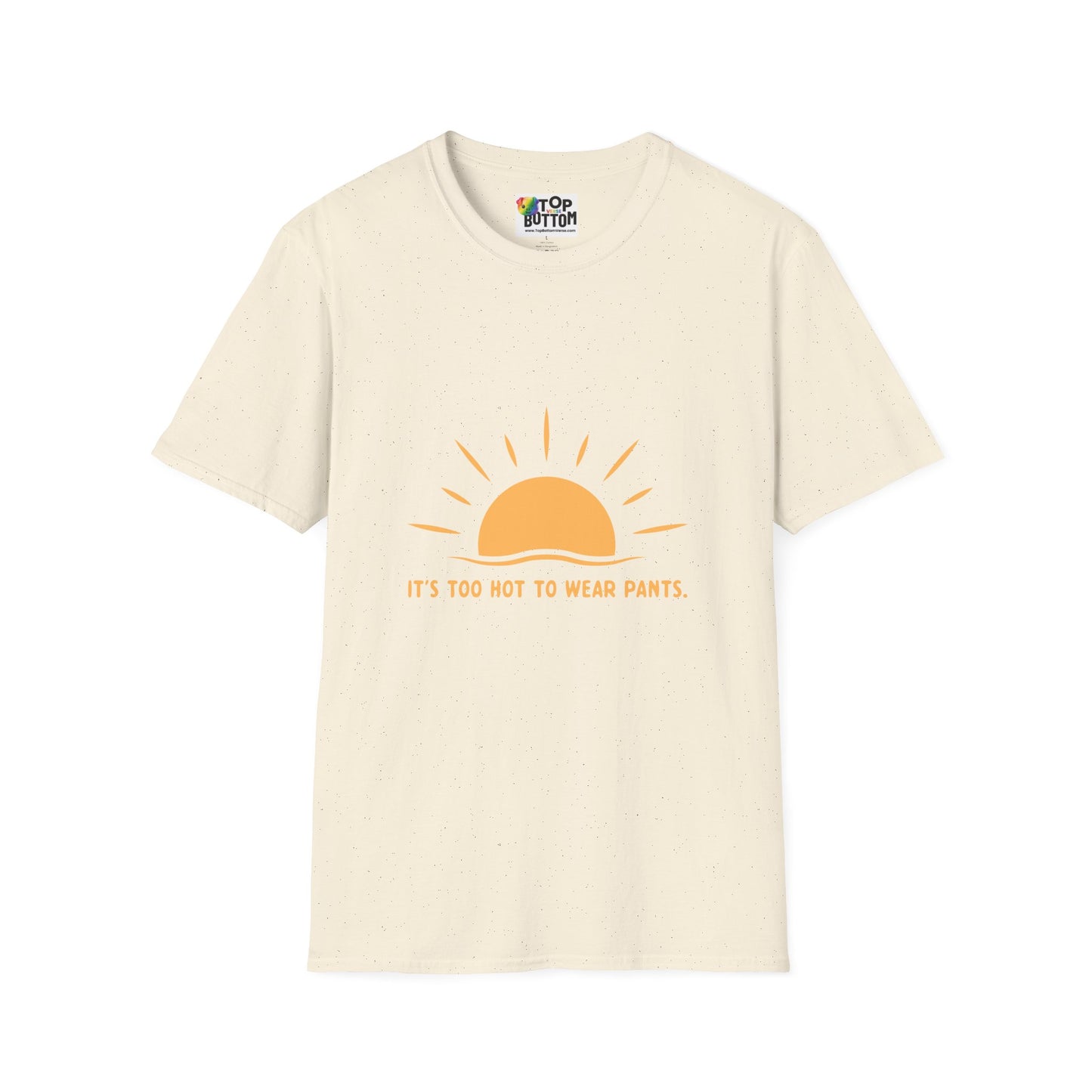 It's Too Hot to Wear Pants - T-Shirt