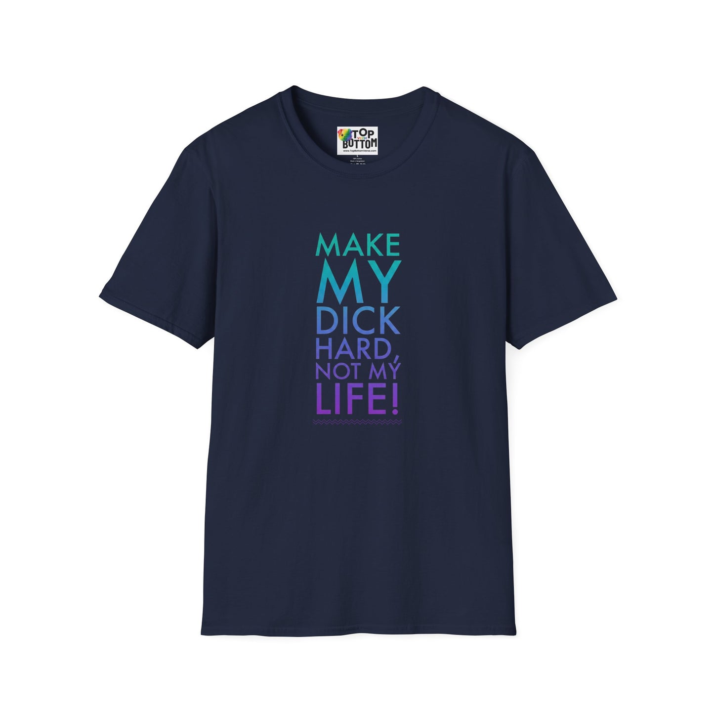 Make My Dick Hard Not My Life T-Shirt