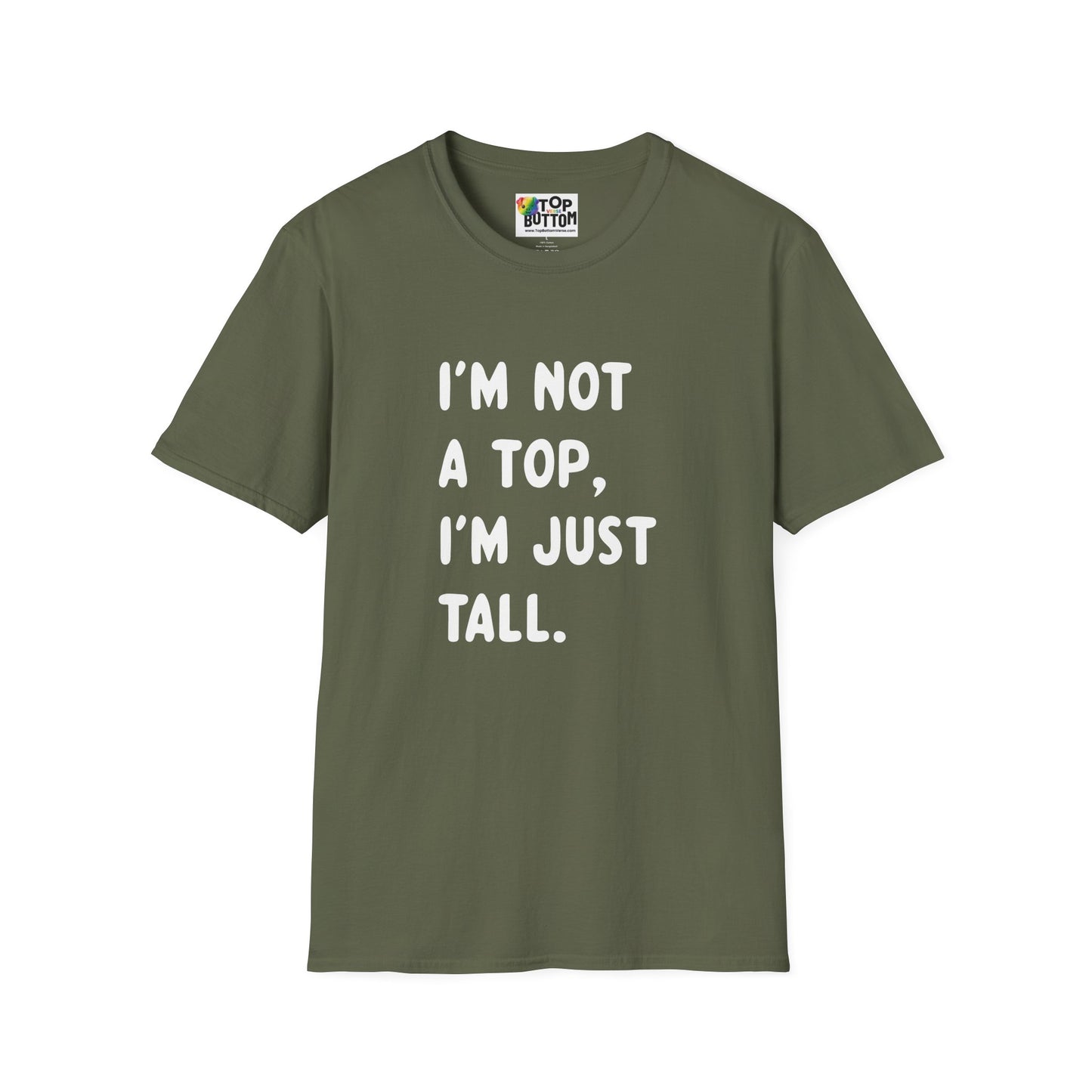 I’m Not a Top, I’m Just Tall - T-Shirt