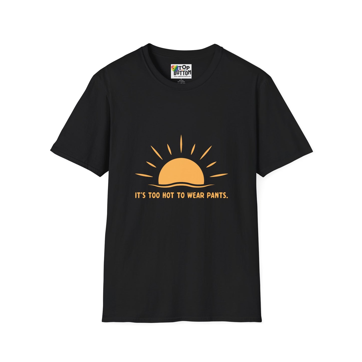 It's Too Hot to Wear Pants - T-Shirt