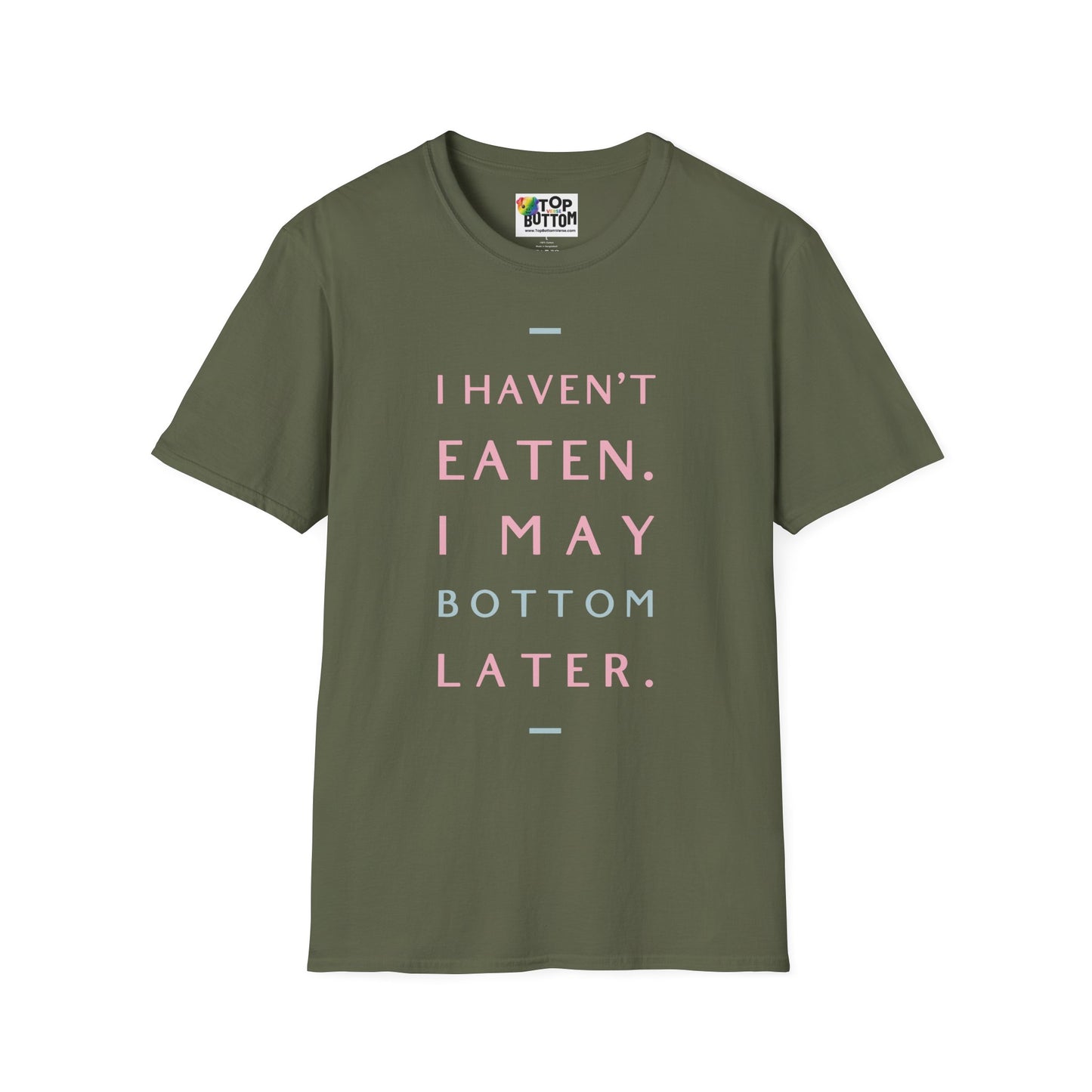 I Haven't Eaten. I May Bottom Later.' Graphic T-Shirt