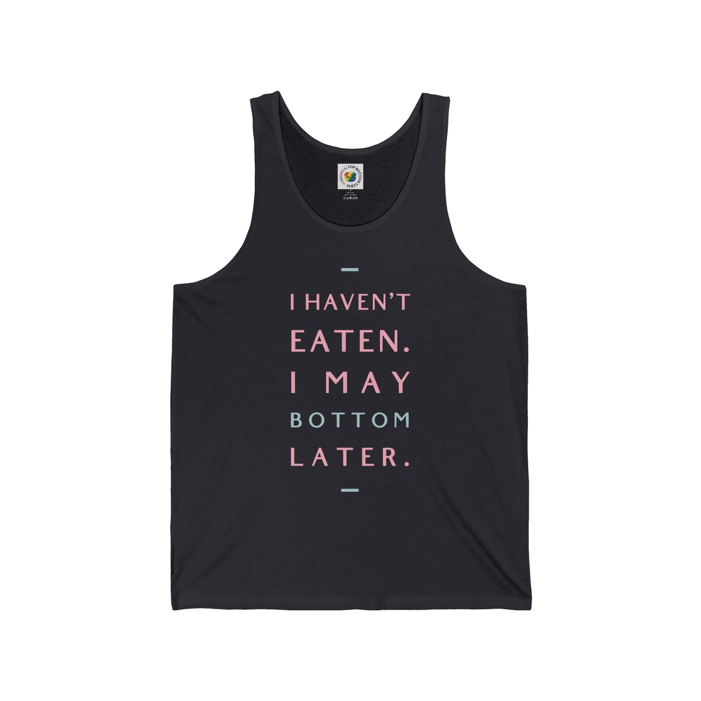 I Haven't Eaten, I May Bottom Later Tank Top