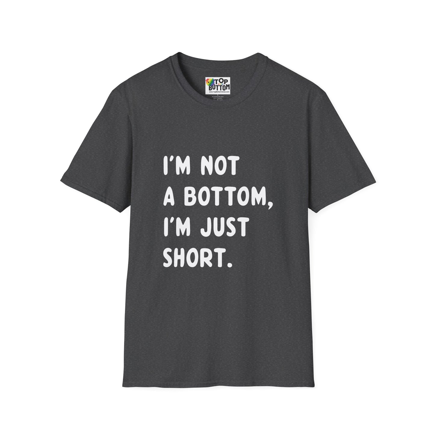I'm Not a Bottom, I'm Just Short T-Shirt