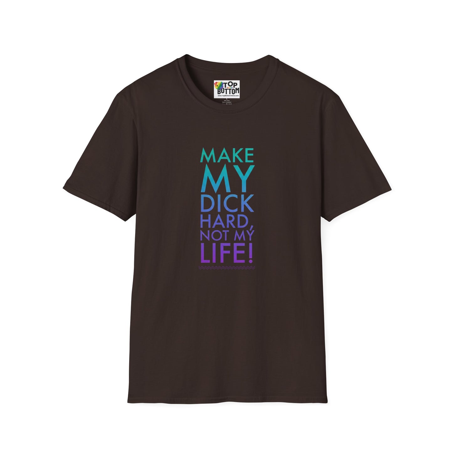 Make My Dick Hard Not My Life T-Shirt