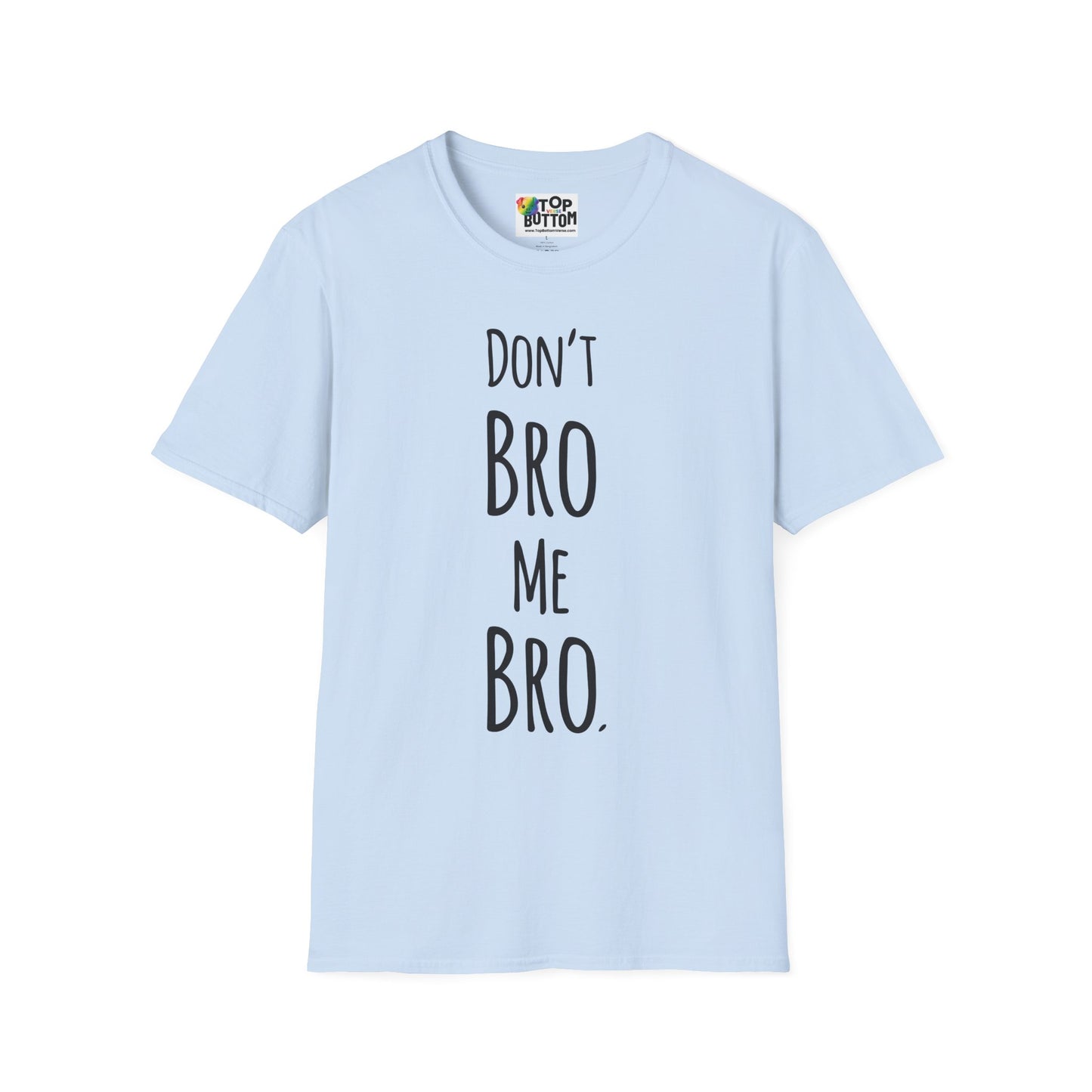 Don't Bro Me Bro. T-Shirt