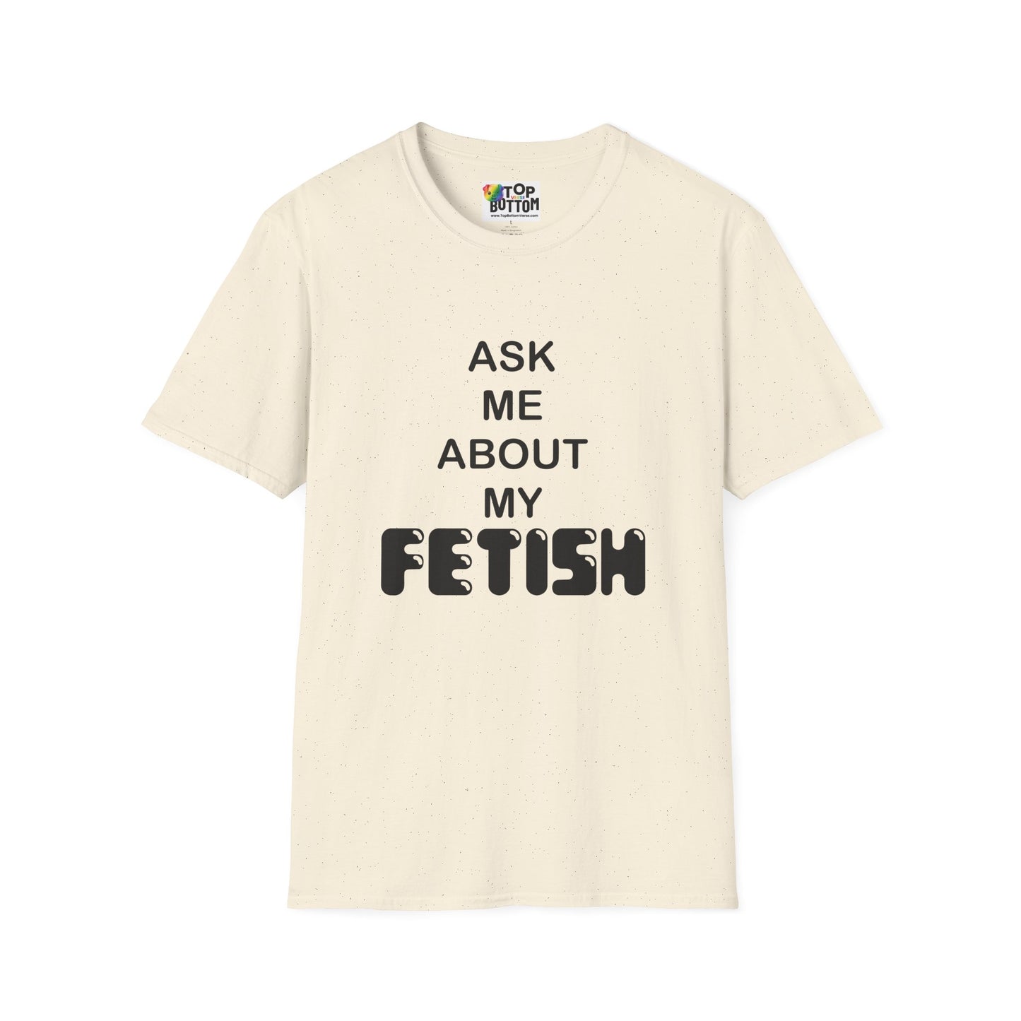 "Ask Me About My Fetish" T-Shirt