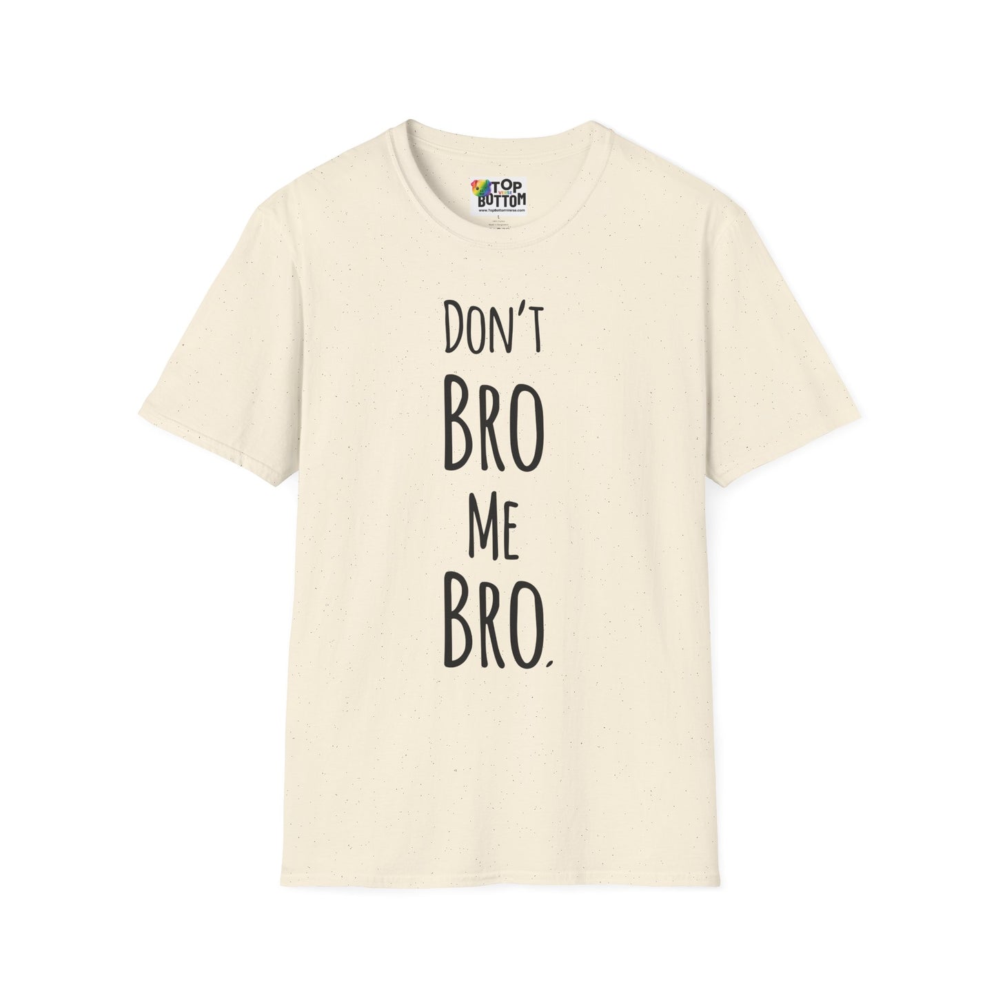Don't Bro Me Bro. T-Shirt