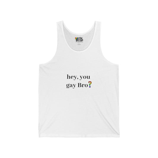 Hey, You Gay Bro? Tank Top