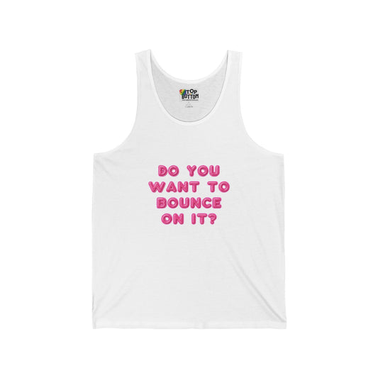 Do You Want to Bounce On It? Tank Top