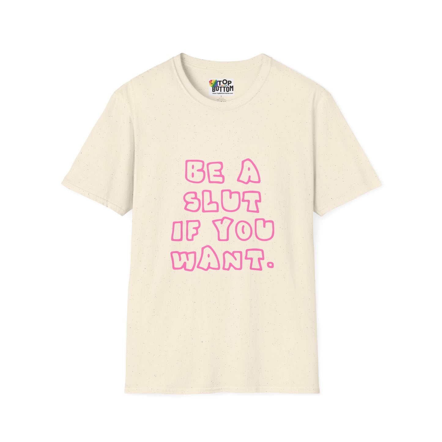"Be a Slut If You Want" T-Shirt