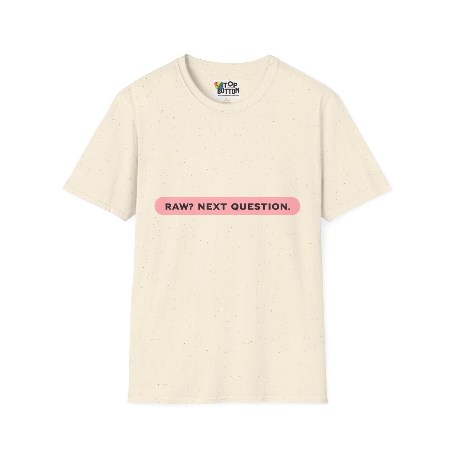 T-Shirt — "RAW? NEXT QUESTION."