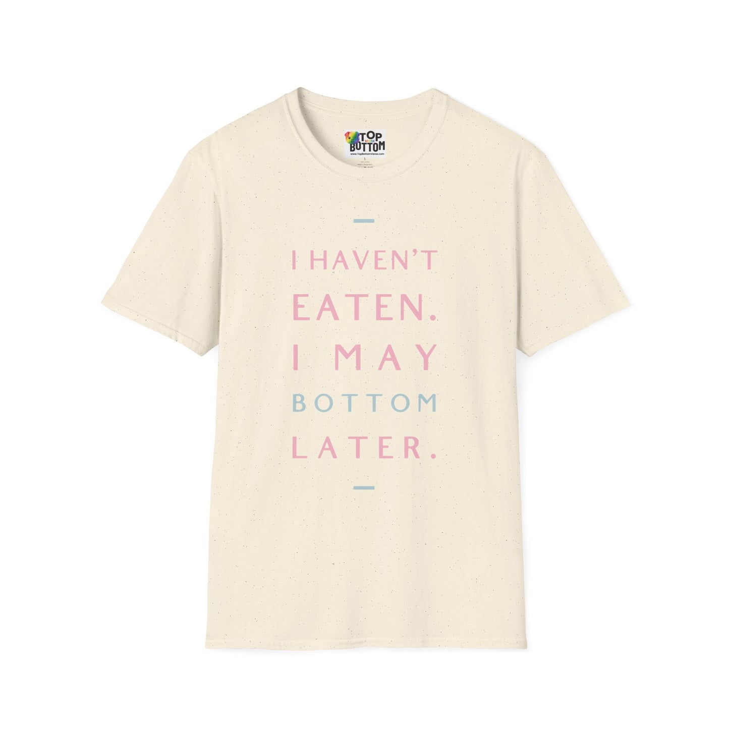 I Haven't Eaten. I May Bottom Later.' Graphic T-Shirt