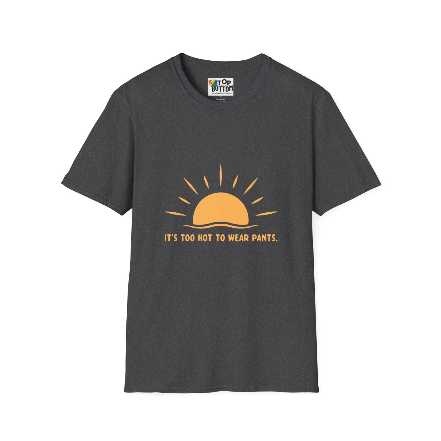 It's Too Hot to Wear Pants - T-Shirt