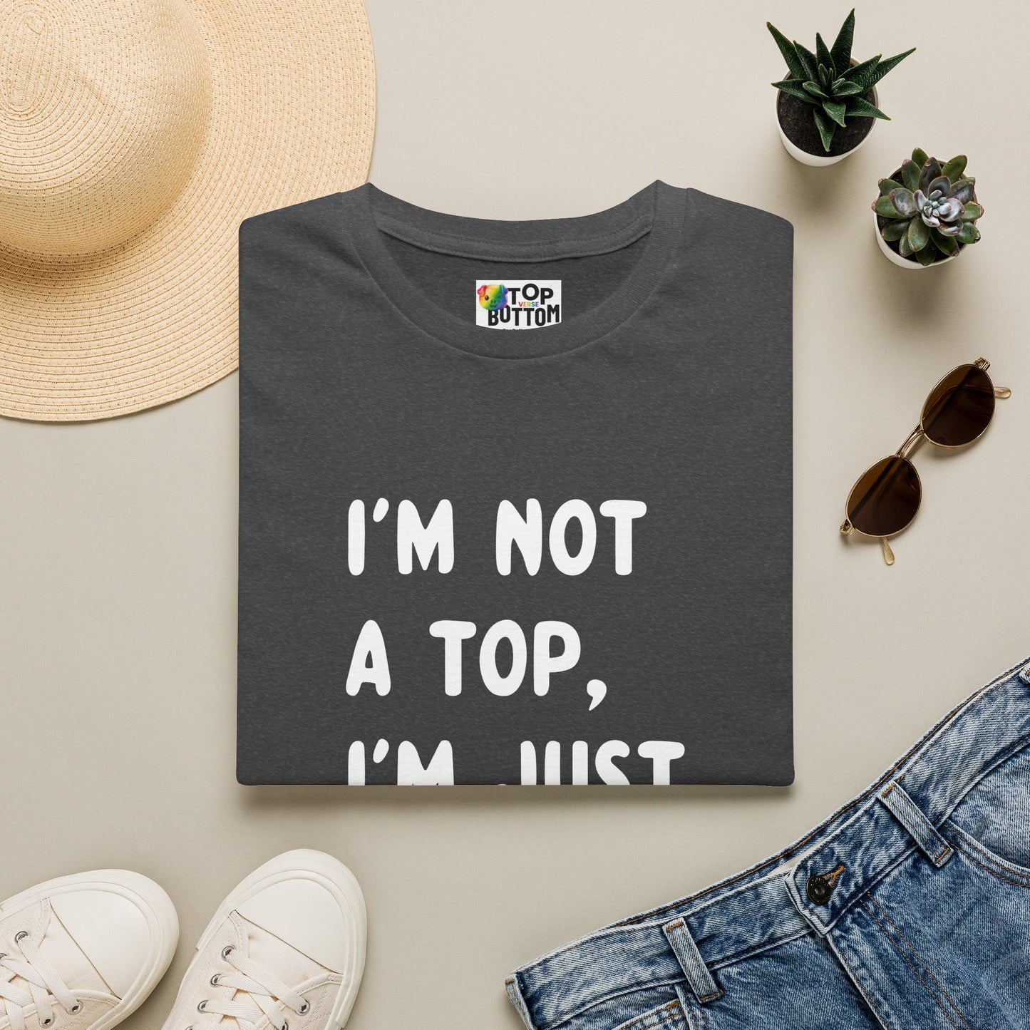 I’m Not a Top, I’m Just Tall - T-Shirt