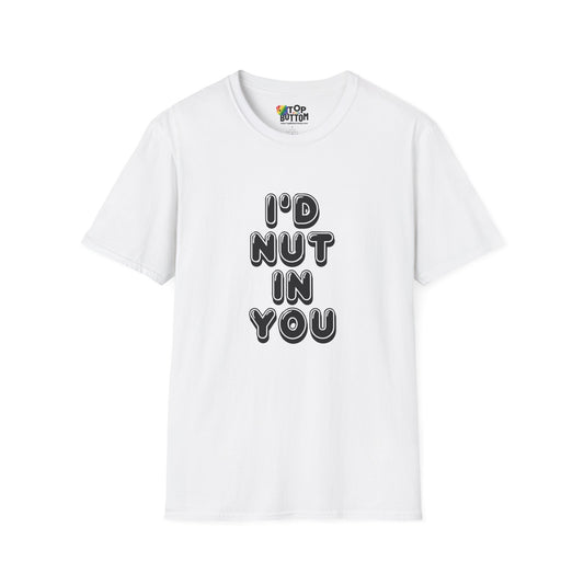I'd Nut in You T-Shirt