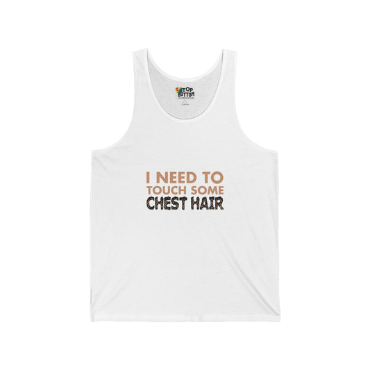 I Need To Touch Some Chest Hair Tank Top