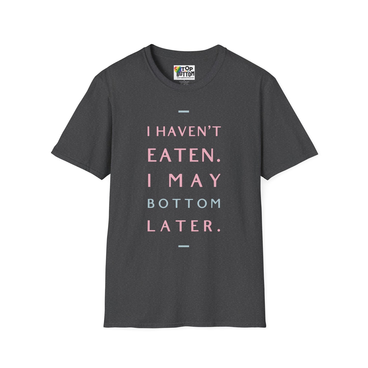 I Haven't Eaten. I May Bottom Later.' Graphic T-Shirt